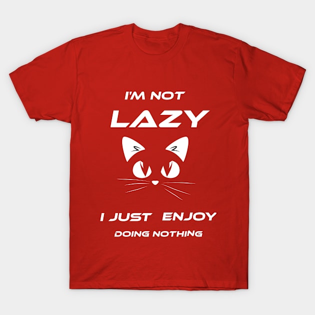 Funny cat i'm not lazy i just doing nothing amazing quotes T-Shirt by Duodesign